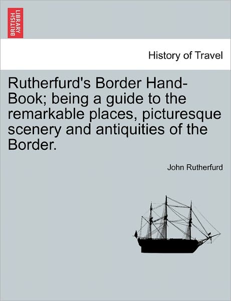 Cover for John Rutherfurd · Rutherfurd's Border Hand-book; Being a Guide to the Remarkable Places, Picturesque Scenery and Antiquities of the Border. (Paperback Book) (2011)