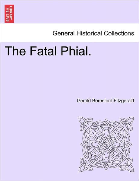 Cover for Gerald Beresford Fitzgerald · The Fatal Phial. (Taschenbuch) (2011)