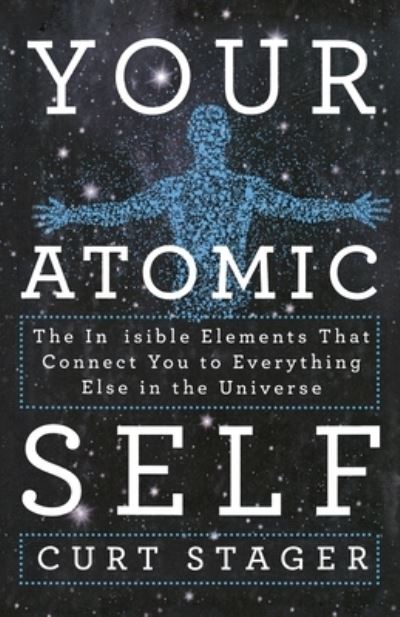 Cover for Curt Stager · Your Atomic Self (Book) (2014)