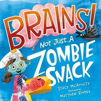 Cover for Stacy McAnulty · Brains! Not Just a Zombie Snack (Hardcover bog) (2021)