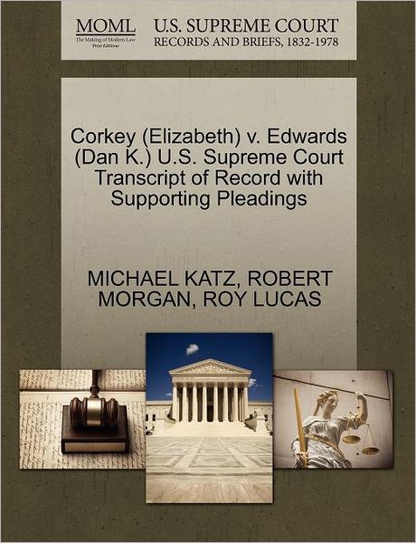 Cover for Michael Katz · Corkey (Elizabeth) V. Edwards (Dan K.) U.s. Supreme Court Transcript of Record with Supporting Pleadings (Paperback Book) (2011)