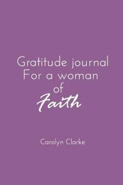 Cover for Carolyn Clarke · Gratitude Journal for a Woman of Faith (Paperback Book) (2015)