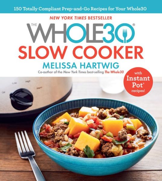 Cover for Melissa Hartwig Urban · The Whole30 Slow Cooker: 150 Totally Compliant Prep-and-Go Recipes for Your Whole30 - with Instant Pot Recipes (Hardcover Book) (2018)