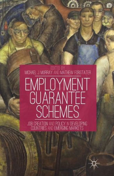 Employment Guarantee Schemes: Job Creation and Policy in Developing Countries and Emerging Markets (Paperback Book) [1st ed. 2013 edition] (2013)