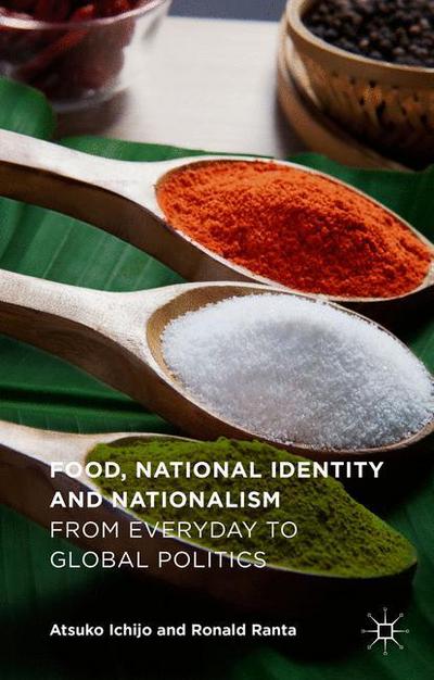 Cover for Atsuko Ichijo · Food, National Identity and Nationalism: From Everyday to Global Politics (Paperback Book) [1st ed. 2016 edition] (2018)