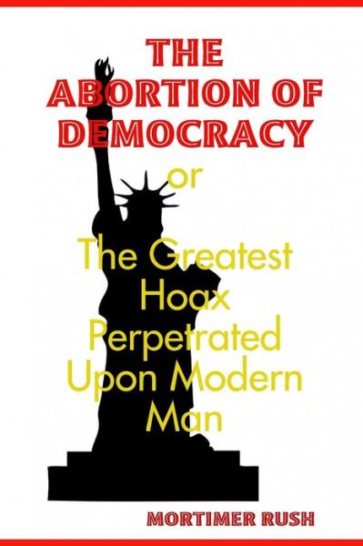 Cover for Mortimer Rush · The Abortion of Democracy (Paperback Book) (2017)