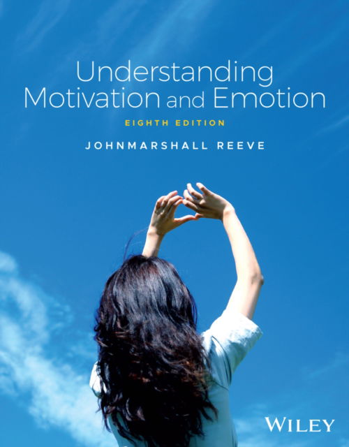 Cover for Reeve, Johnmarshall (Australian Catholic University, Sydney, Australia; Texas Christian University, USA; University of Rochester, USA) · Understanding Motivation and Emotion (Paperback Book) (2024)