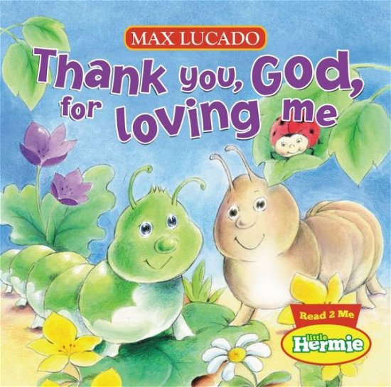 Cover for Max Lucado · Thank You, God, For Loving Me - Max Lucado's Little Hermie (Tavlebog) (2011)