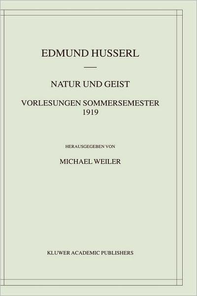 Cover for Edmund Husserl · Natur Und Geist. Vorlesungen Sommersemester 1919 - Husserliana materialienbande (Inbunden Bok) [2002 edition] (2002)