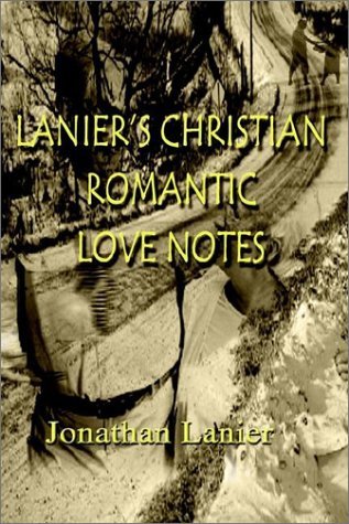 Lanier's Christian Romantic Love Notes - Jonathan Lanier - Kirjat - AuthorHouse - 9781403333049 - keskiviikko 9. tammikuuta 2002