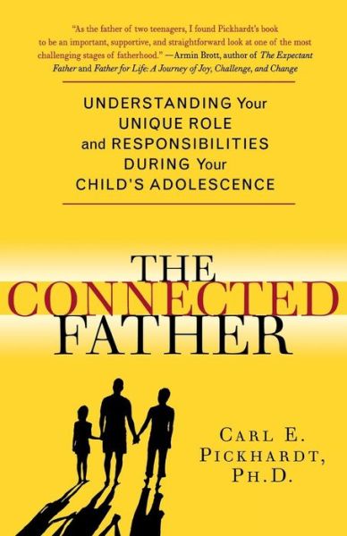 Cover for Carl E. Pickhardt · The Connected Father: Understanding Your Unique Role and Responsibilities During Your Child's Adolescence (Paperback Book) (2007)