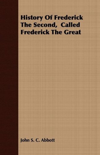 Cover for John S. C. Abbott · History of Frederick the Second,  Called Frederick the Great (Paperback Book) (2007)