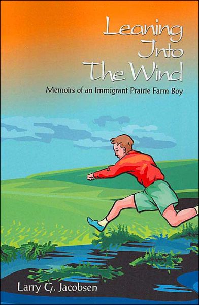 Cover for Larry Jacobsen · Leaning into the Wind: Memoirs of an Immigrant Prairie Farm Boy (Paperback Book) (2004)