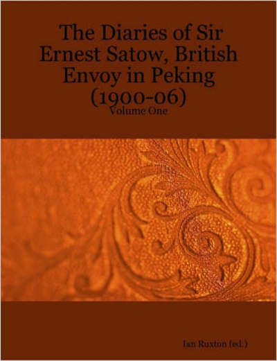 Cover for Ernest Mason Satow · The Diaries of Sir Ernest Satow, British Envoy in Peking (1900-06) - Volume One (Taschenbuch) (2006)