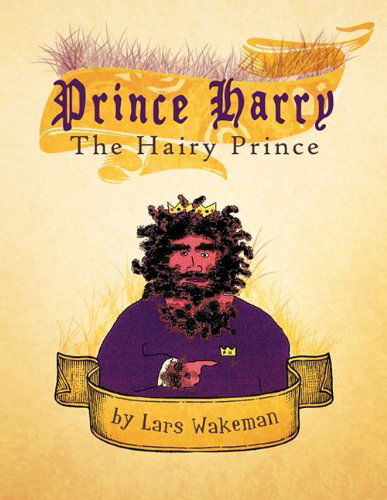 Cover for Lars Wakeman · Prince Harry the Hairy Prince: a Hairy Fairy Tale (Paperback Book) (2011)