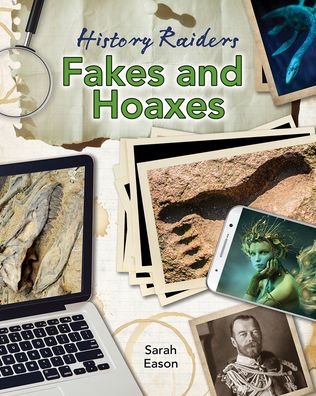 Fakes and Hoaxes - Sarah Eason - Books - Crabtree Publishing Company - 9781427151049 - July 1, 2021