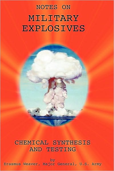 Military Explosives - Chemical Synthesis and Testing - Major General  Erasmus Weaver - Books - Wexford College Press - 9781427614049 - December 26, 2006