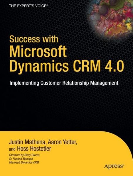 Success with Microsoft Dynamics CRM 4.0: Implementing Customer Relationship Management - Aaron Yetter - Livres - Springer-Verlag Berlin and Heidelberg Gm - 9781430216049 - 24 décembre 2008