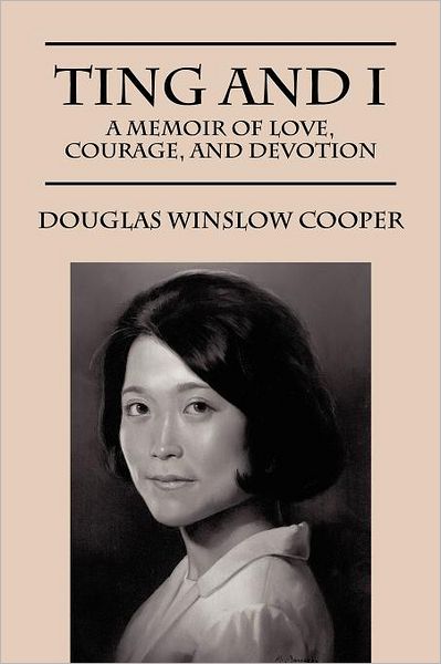 Ting and I: A Memoir of Love, Courage, and Devotion - Douglas Winslow Cooper - Kirjat - Outskirts Press - 9781432775049 - torstai 15. syyskuuta 2011