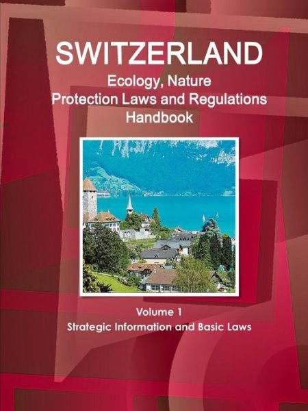 Cover for Inc Ibp · Switzerland Ecology, Nature Protection Laws and Regulations Handbook Volume 1 Strategic Information and Basic Laws (Pocketbok) (2017)
