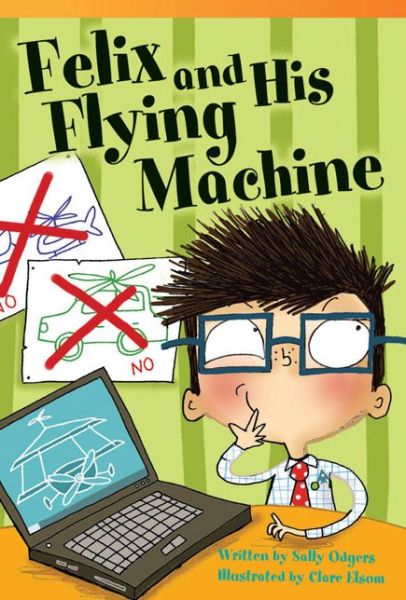 Cover for Sally Odgers · Felix and His Flying Machine: Fluent (Read! Explore! Imagine! Fiction Readers) (Taschenbuch) (2013)