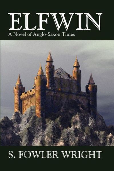 Cover for S. Fowler Wright · Elfwin: a Novel of Anglo-saxon Times (Paperback Book) (2009)