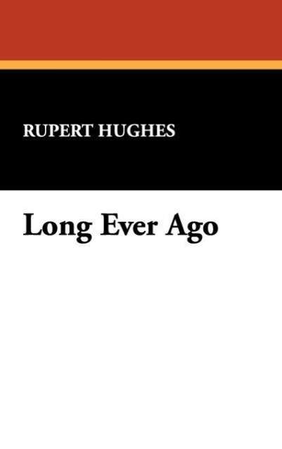 Cover for Rupert Hughes · Long Ever Ago (Inbunden Bok) (2008)