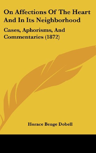 Cover for Horace Benge Dobell · On Affections of the Heart and in Its Neighborhood: Cases, Aphorisms, and Commentaries (1872) (Hardcover Book) (2008)