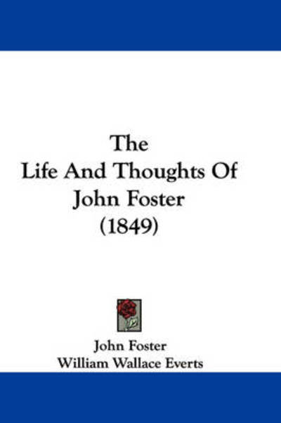 The Life and Thoughts of John Foster (1849) - John Foster - Kirjat - Kessinger Publishing - 9781437316049 - lauantai 1. marraskuuta 2008