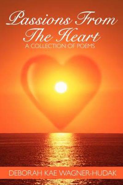 Cover for Kae Wagner-hudak Deborah Kae Wagner-hudak · Passions from the Heart: a Collection of Poems (Pocketbok) (2009)
