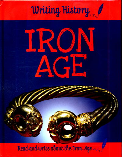 Writing History: Iron Age - Writing History - Anita Ganeri - Kirjat - Hachette Children's Group - 9781445153049 - torstai 25. toukokuuta 2017