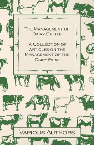 Cover for The Management of Dairy Cattle - a Collection of Articles on the Management of the Dairy Farm (Paperback Book) (2011)