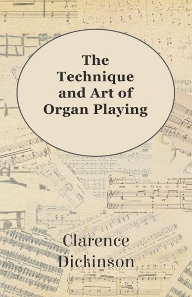 Cover for Clarence Dickinson · The Technique and Art of Organ Playing (Paperback Book) (2012)