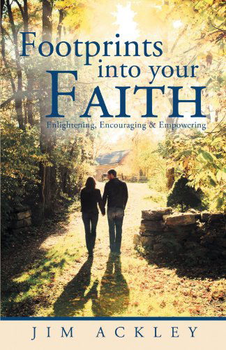 Cover for Jim Ackley · Footprints into Your Faith: Enlightening, Encouraging &amp; Empowering (Paperback Book) (2012)