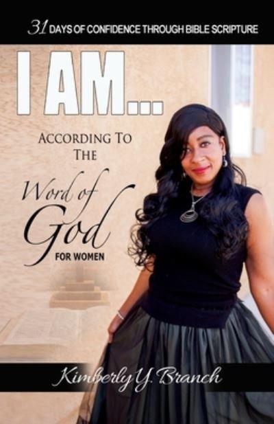 Cover for Kimberly Y Branch · I AM According To The Word of God (31 Days of Confidence Through Bible Scripture) (Pocketbok) (2020)