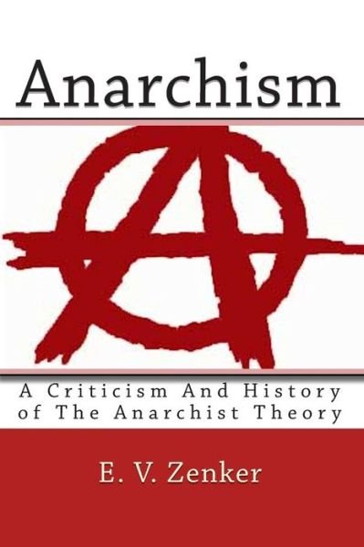 Cover for E V Zenker · Anarchism: a Criticism and History of the Anarchist Theory (Pocketbok) (2010)