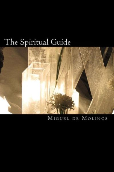 Cover for Miguel De Molinos · The Spiritual Guide: the Spiritual Guide Which Disentangles the Soul, and Brings It by the Inward Way to the Getting of Perfect Contemplati (Paperback Book) (2010)