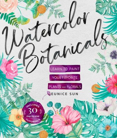 Cover for Eunice Sun · Watercolour Botanicals: Learn to Paint Your Favorite Plants and Florals (Paperback Book) (2020)