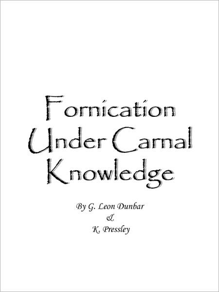 Cover for G Leon Dunbar · Fornication Under Carnal Knowledge (Paperback Book) (2011)