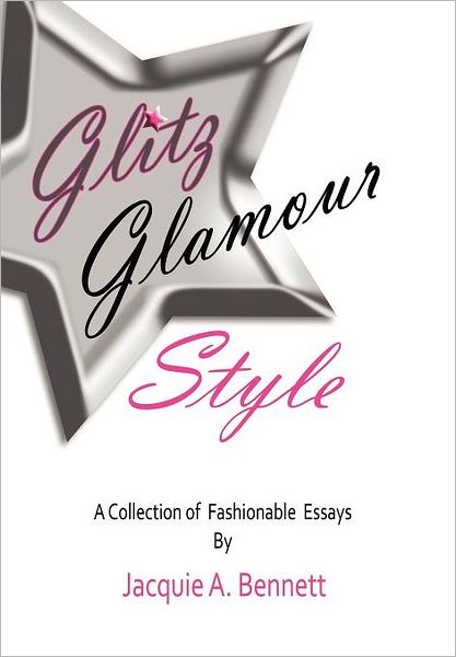 Cover for Jacquie a Bennett · Glitz, Glamour, Style: a Fashionista's Journey in Quest Of. (Hardcover Book) (2011)