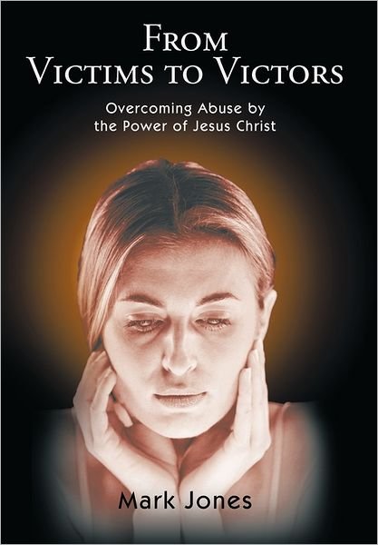 Cover for Mark Jones · From Victims to Victors: Overcoming Abuse by the Power of Jesus Christ (Hardcover bog) (2011)