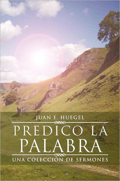 Cover for Juan E. Huegel · Predico La Palabra: Una Coleccion De Sermones (Paperback Book) [Spanish edition] (2012)