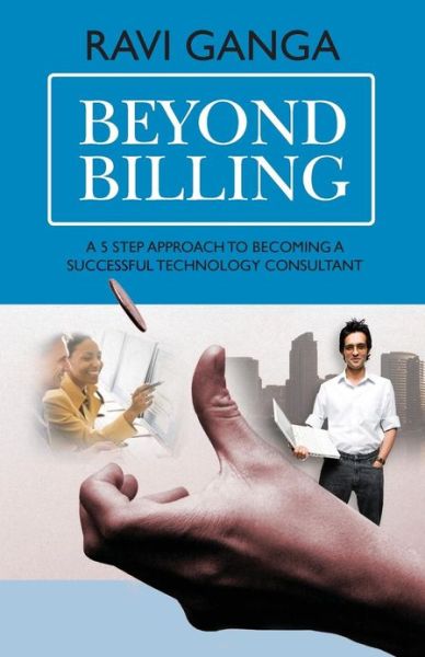 Cover for Ravi Ganga · Beyond Billing: Five Steps to Becoming a Successful Technology Consultant (Paperback Book) (2013)