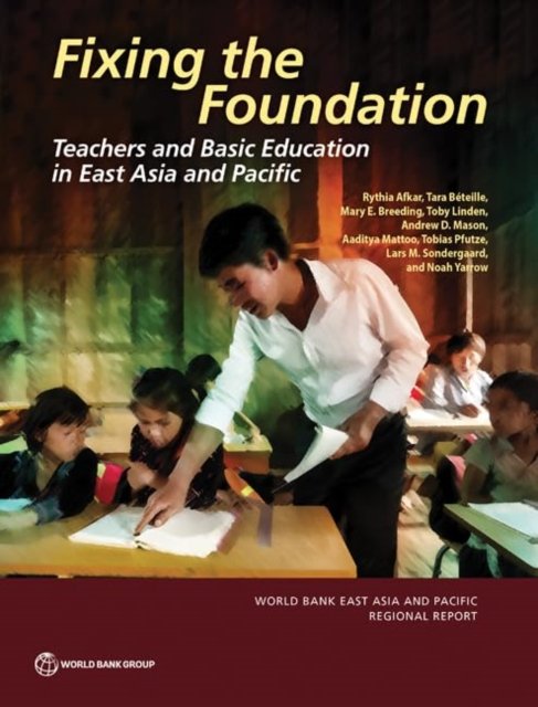 Fixing the Foundation: Teachers and Basic Education in East Asia and Pacific - World Bank - Books - World Bank Publications - 9781464819049 - May 31, 2024
