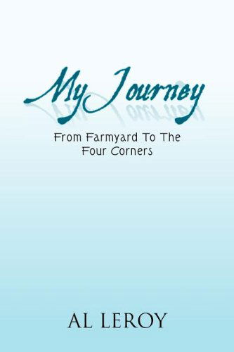 Cover for Al Leroy · My Journey: from Farmyard to the Four Corners (Paperback Book) (1901)