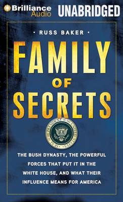 Cover for Russ Baker · Family of Secrets: the Bush Dynasty, America's Invisible Government, and the Hidden History of the Last Fifty Years (Audiobook (CD)) [Unabridged edition] (2012)