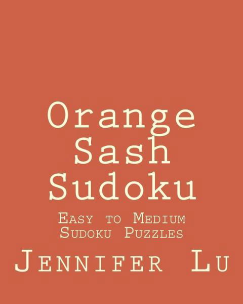 Cover for Jennifer Lu · Orange Sash Sudoku: Easy to Medium Sudoku Puzzles (Taschenbuch) (2012)