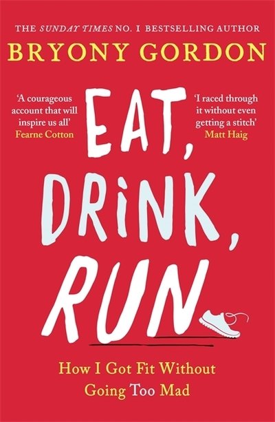 Cover for Bryony Gordon · Eat, Drink, Run.: How I Got Fit Without Going Too Mad (Paperback Bog) (2018)