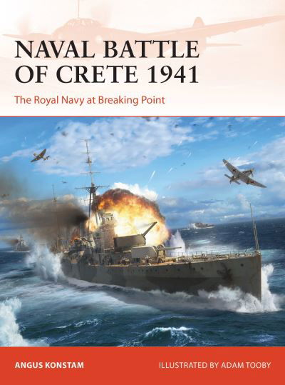 Naval Battle of Crete 1941: The Royal Navy at Breaking Point - Campaign - Angus Konstam - Books - Bloomsbury Publishing PLC - 9781472854049 - March 16, 2023