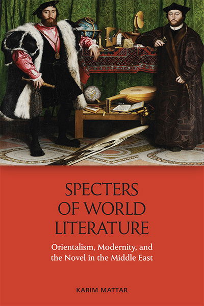 Cover for Karim Mattar · Specters of World Literature: Orientalism, Modernity, and the Novel in the Middle East (Paperback Book) (2022)